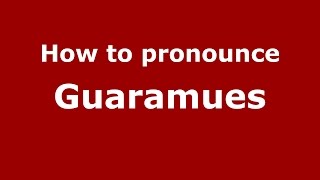 How to pronounce Guaramues