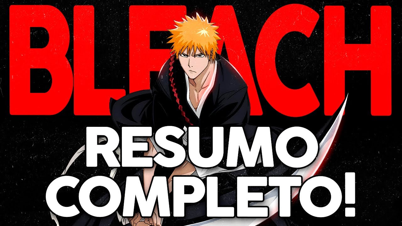 RESUMO COMPLETO BLEACH! - TODA A HISTÓRIA DO ANIME 🔥