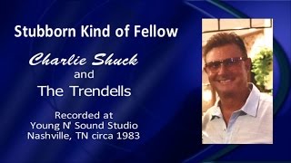 Stubborn Kind of Fellow - Charlie Shuck & the Trendells