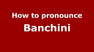 How to pronounce Banchini