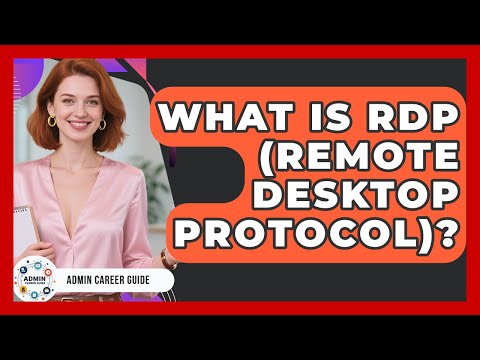 What Is RDP (Remote Desktop Protocol)? - Admin Career Guide