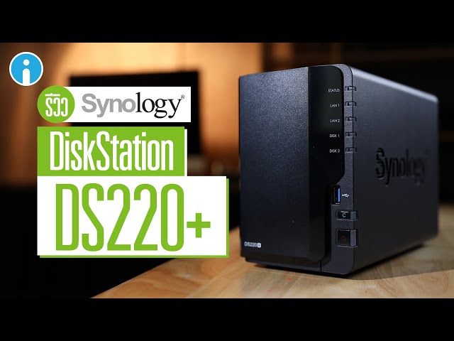   รีวิว Synology DS220+ แกดเจ็ตสำหรับคนยุคใหม่ที่อยากมีพ่อบ้านคลาวด์ส่วนตัว