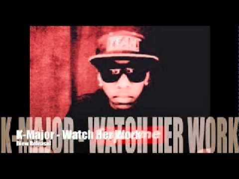 K Major - Watch Her Work.wmv