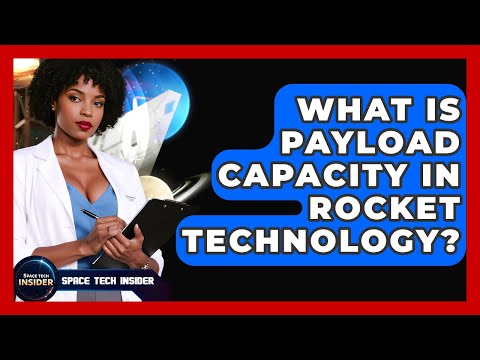 What Is Payload Capacity In Rocket Technology? - Space Tech Insider