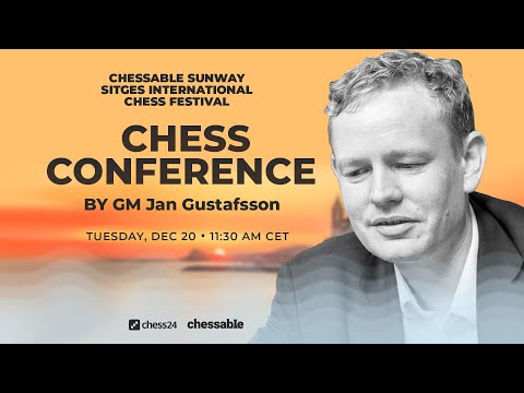 Chess Conference by GM Jan Gustafsson | CHESSABLE SUNWAY SITGES