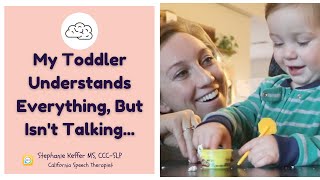 My Toddler Understands But Isn't Talking [Learn How To Help From A Speech Therapist]
