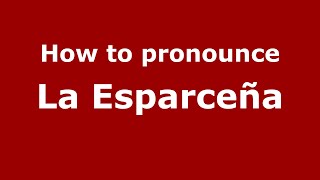 How to pronounce La Esparceña