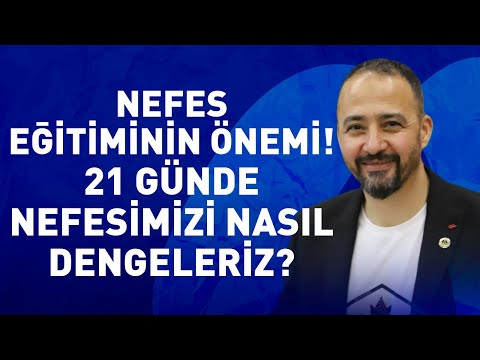 Nefes Eğitiminin Önemi! 21 Günde Nefesimizi Nasıl Dengeleriz? Bilal Cantürk 21 Günlük Nefes Eğitimi