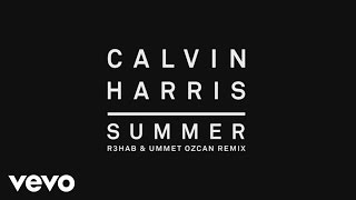 Calvin Harris - Summer (R3hab &amp; Ummet Ozcan Remix) [Audio]