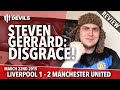 Steven Gerrard: Disgrace! | Liverpool 1 Manchester.