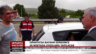 BAYRAM SÜRESİNCE ISPARTA’DA 46 NOKTADA UYGULAMA YAPILACAK
