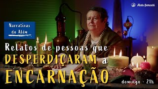 Relatos de Pessoas que DESPERDIÇARAM a ENCARNAÇÃO - Desvios Encarnatórios - 27/11 21h00
