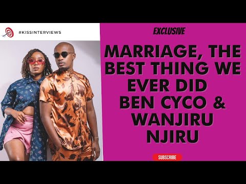 MARRIAGE, THE BEST THING WE EVER DID - BEN CYCO & WANJIRU NJIRU