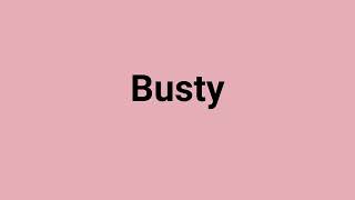 'Busty' Meaning and Pronunciation