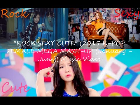 "ROCK SEXY CUTE" (2015 K-POP FEMALE MEGA MASHUP (January-June)) Music Video
