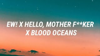 Ew! x Hello Mother F**ker x Blood Oceans (Tiktok R