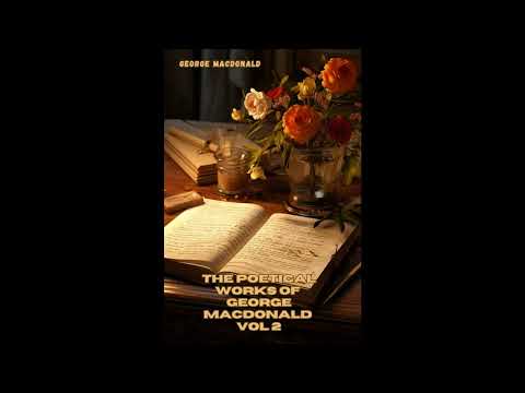 The Poetical Works of George MacDonald: Volume 2 by George MacDonald — free full audiobook