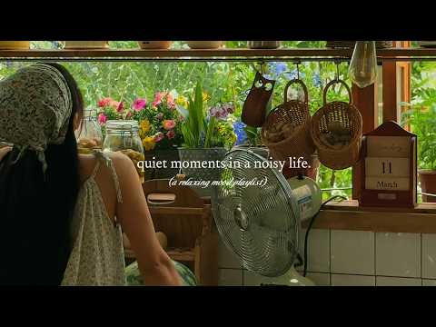 quiet moments in a noisy life. — (a relaxing mood playlist)