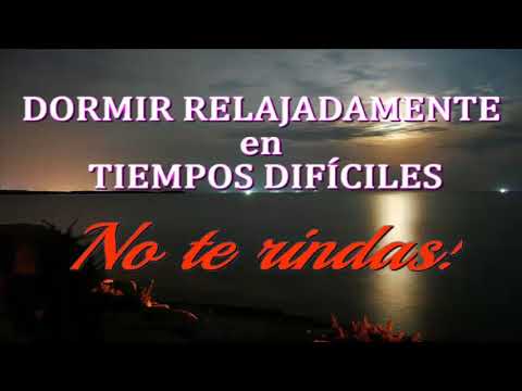 💕 🌷💚 DORMIR RELAJADAMENTE EN TIEMPOS DIFÍCILES.  No te rindas!!