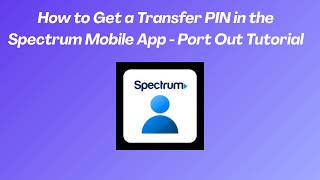 How to Get a Transfer PIN in the Spectrum Mobile App - Port Out Tutorial