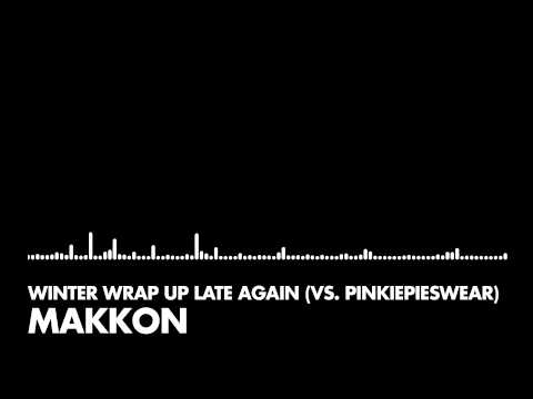 Makkon - Winter Wrap Up Late Again (vs. PinkiePieSwear)