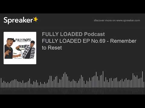 FULLY LOADED EP No.69 - Remember to Reset (part 3 of 5)