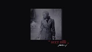 ( slowed down ) sexy silk
