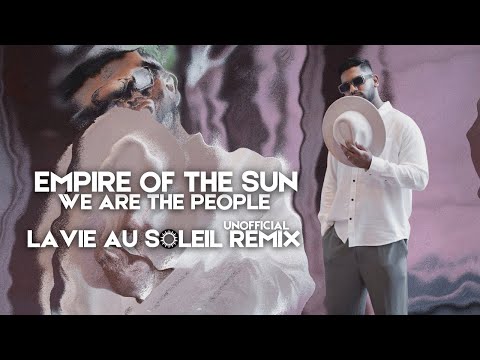 EMPIRE OF THE SUN  - WE ARE THE PEOPLE (LAVIE AU SOLEIL UNOFFICIAL REMIX)