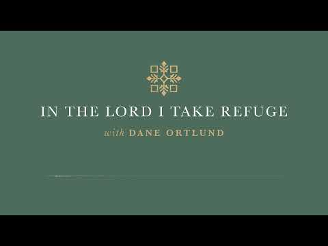 In the Lord I Take Refuge: Psalm 100 - His Steadfast Love Endures Forever