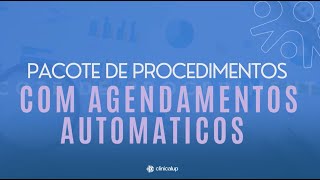 Pacote de Procedimentos com Agendamento Automático ClinicalUp - Passo a Passo