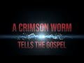 A Crimson Worm Tells The Gospel