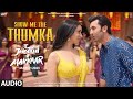 Show Me The Thumka (Audio) Tu Jhoothi Main Makkaar|Ranbir,Shraddha|Pritam|Sunidhi,Shashwat|Amitabh B