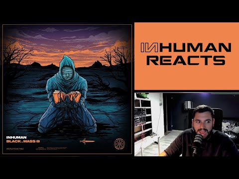 INHUMAN REACTS TO: INHUMAN - BLACK_MASS EP (Part 2)