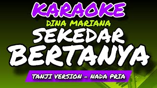 Download lagu SEKEDAR BERTANYA - KARAOKE VERSION - DINA MARIANA - NADA PRIA  mp3