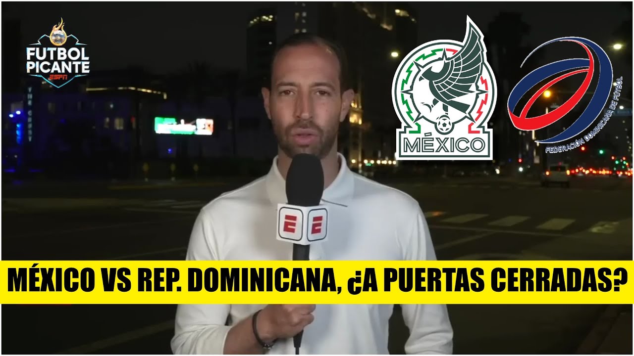 CRECE POSIBILIDAD de que MÉXICO juegue A PUERTAS CERRADAS en LA vs Rep. Dominicana | Futbol Picante