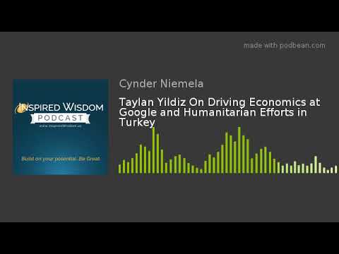 Taylan Yildiz On Driving Economics at Google and Humanitarian Efforts in Turkey