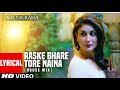 Raske Bhare Tore Naina Lyrical House Mix Satyagraha Kareena Kapoor Ajay Devgn Aadesh Arpita