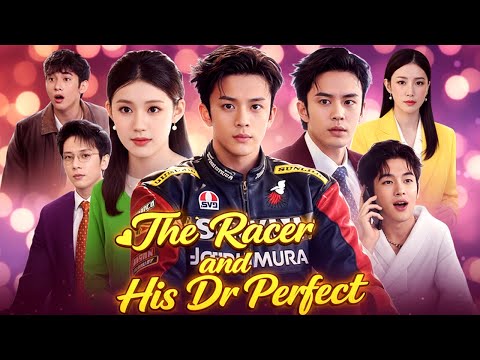 The Racer And His Dr Perfect Chinese Drama In English | Full Drama Episode Review & Facts