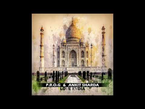 P.R.O.G. & Ankit Sharda - Love India - Official