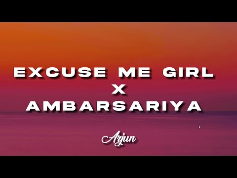 Excuse Me Girl  X Ambarsariya [Lyrics] - Arjun