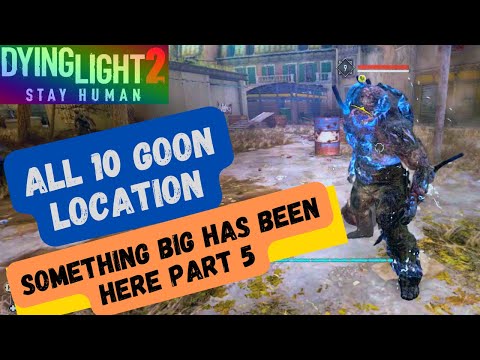 Dying Light 2 Something Big Has Been Here Part 5 | All 10 Goon Location | #ElementalGoon