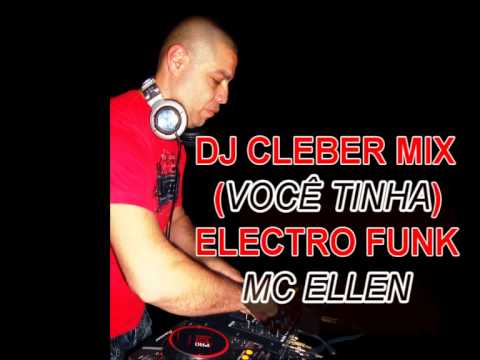 DJ CLEBER MIX (VOCÊ TINHA) ELECTRO FUNK / MC ELLEN