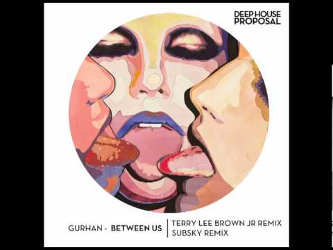 Gurhan - Between Us (Terry Lee Brown Junior Remix)
