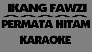 Download lagu Ikang Fawzi - PERMATA HITAM. Karaoke. mp3