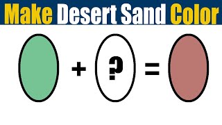 How To Make Desert Sand Color - What Color Mixing To Make Desert Sand