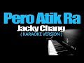 PERO ATIK RA - Jacky Chang (KARAOKE VERSION)
