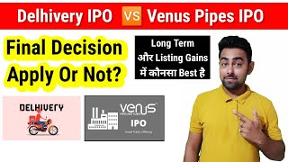 Venus Pipes IPO  Delhivery IPO  Final Decision  Ap