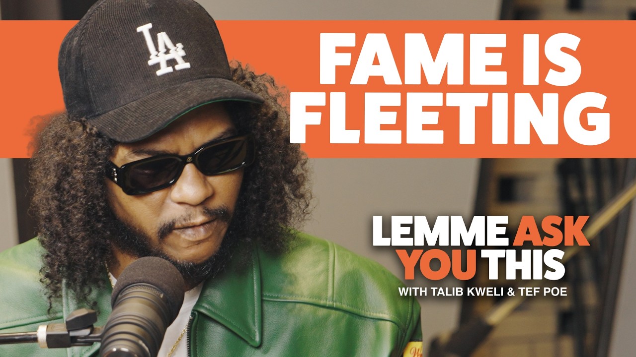 Fame Is Fleeting - Lemme Ask You This With Talib Kweli & Tef Poe