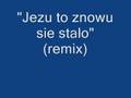 Jezu to znowu sie stalo(remix) 