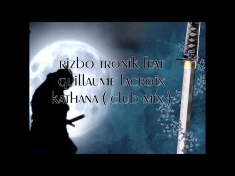 RIZBO TRONIK feat GUILLAUME LACROIX KATHANA CLUB MIX